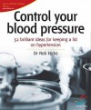 Control Your Blood Pressure: 52 Brilliant Ideas for Keeping a Lid on Hypertension - Rob Hicks