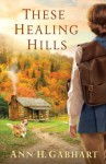 These Healing Hills - Ann H. Gabhart