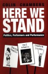 Here We Stand: Politics, Performers and Performance: Paul Robeson, Charlie Chaplin, Isadora Duncan - Colin Chambers