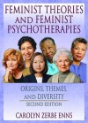 Feminist Theories and Feminist Psychotherapies: Origins, Themes, and Diversity, Second Edition - J. Dianne Garner