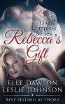 Rebecca's Gift - The Complete Series - Elle Dawson, Leslie Johnson