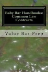 Baby Bar Handbooks: Common Law Contracts: 1st Year and Other Baby Bar Students Now Can See the Differences Between Ucc and Common Law Agreements - Value Bar