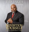 Reposition Yourself: Living Life Without Limits - T.D. Jakes