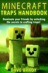 MINECRAFT: Traps Handbook: Dominate your friends by unlocking the secrets to crafting traps! *BONUS Book Included* (Minecraft, The Ultimate Survival Handbook, minecraft handbook) - Dave Brady