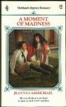 A Moment Of Madness - Jeanne Carmichael