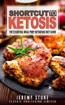 Shortcut to Ketosis: The Essential Meal Prep Ketogenic Diet Guide: With 50 Quick And Easy Recipes For Weight Loss (Organization, Meal Preparation, Left Overs, Batch Cooking) - Jeremy Stone