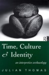 Time, Culture and Identity: An Interpretative Archaeology (Material Cultures) - Julian Thomas