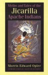 Myths and Tales of the Jicarilla Apache Indians - Morris Edward Opler, Scott Rushforth