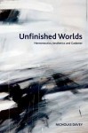 Unfinished Worlds: Hermeneutics, Aesthetics and Gadamer - Nicholas Davey