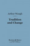 Tradition and Change (Barnes & Noble Digital Library) - Arthur Waugh