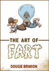 The Art of Fart: The Joy of Flatulence! - Dougie Brimson