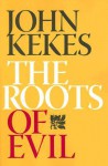 The Roots of Evil - John Kekes