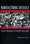 Manufacturing Ideology: Scientific Management in Twentieth-Century Japan - William M. Tsutsui