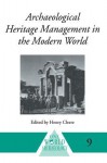 Archaeological Heritage Management in the Modern World - Henry Cleere