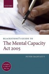 Blackstone's Guide to the Mental Capacity Act 2005 - Peter Bartlett