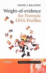 Weight-Of-Evidence for Forensic DNA Profiles - David J. Balding