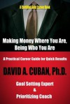 Making Money Right Where You Are, Being Who You Are: A Practical Career Guide for Quick Results - David A. Cuban