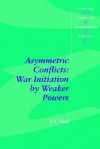 Asymmetric Conflicts: War Initiation by Weaker Powers - Thazha Varkey Paul