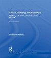 The Uniting of Europe: From Consolidation to Enlargement (The Making of the Contemporary World) - Stanley Henig