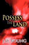 Possess the Land - J. D. Young