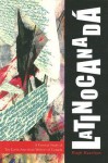 Latinocanada: A Critical Study of Ten Latin American Writers of Canada - Hugh Hazelton