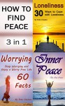 How to Find Peace: 3 in 1 Bundle (Loneliness, Worrying, Inner Peace, Peaceful Living, Mindfulness, Stop Worrying, Finding Happiness, Peaceful Life, Peace of Mind, Happiness, Happy Life) - Rita Chester