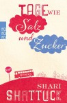 Tage wie Salz und Zucker - Shari Shattuck, Nicole Seifert