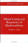 Metal-Catalysed Reactions of Hydrocarbons (Fundamental and Applied Catalysis) - Geoffrey C. Bond