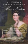 The Criminal Conversation of Mrs. Norton: Victorian England's "Scandal of the Century" and the Fallen Socialite Who Changed Women's Lives Forever - Diane Atkinson