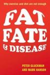 Fat, Fate, and Disease: Why Exercise and Diet Are Not Enough - Peter Gluckman, Mark Hanson