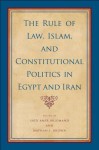 The Rule of Law, Islam, and Constitutional Politics in Egypt and Iran - Said Amir Arjomand