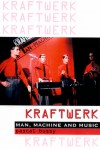 Kraftwerk: Man, Machine and Music - Pascal Bussy