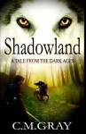 Shadowland: A Tale From The Dark Ages by C M Gray (2015-05-04) - C M Gray