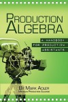 Production Algebra: A Handbook for Production Assistants - Mark Adler