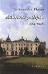 Autotopografija I, 1924-1946 - Aleksandar Flaker