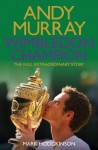 Andy Murray Wimbledon Champion: The Full and Extraordinary Story - Mark Hodgkinson