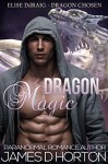 Dragon Magic: Paranormal Shape Shifter Romance (Elise Ddraig, Dragon Chosen Book 2) - James D Horton