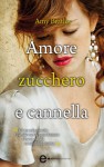 Amore, zucchero e cannella - Amy Bratley