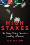 High Stakes: The Rising Cost of America's Gambling Addiction - Sam Skolnik