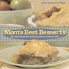 Mom's Best Desserts: 100 Classic Treats That Taste as Good Now as They Did Then - Andrea Chesman