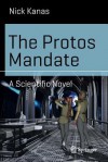 The Protos Mandate: A Scientific Novel - Nick Kanas