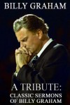 Billy Graham a Tribute: Classic Sermons of Billy Graham - Mike Dow, Antonia Blyth