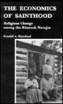 The Economics of Sainthood: Religious Change Among the Rimrock Navajos - Kendall Blanchard