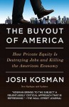 The Buyout of America: How Private Equity Is Destroying Jobs and Killing the American Economy - Joshua Kosman