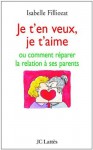 Je t'en veux, je t'aime (Psy-Santé) (French Edition) - Isabelle Filliozat