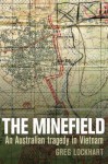 The Minefield: An Australian Tragedy In Vietnam - Greg Lockhart