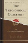 The Theosophical Quarterly (Classic Reprint) - Theosophical Society