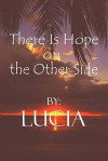 There Is Hope on the Other Side - Lucia