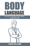 Body Language:The Art Of Non-Vebal Communication (Communication,Self esteem, Self-discipline) - Jason Williams