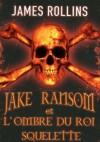 Jake Ransom Et L'ombre Du Roi Squelette (French Edition) - James Rollins